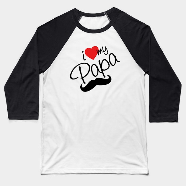 I Love my Papa - happy fathers day Baseball T-Shirt by Vibrant Vista